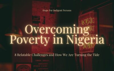 Overcoming Poverty in Nigeria: 8 Relatable Challenges and How Hope For Indigent Persons is Turning the Tide